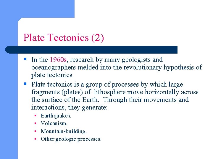 Plate Tectonics (2) § In the 1960 s, research by many geologists and oceanographers
