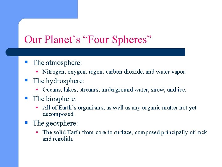 Our Planet’s “Four Spheres” § The atmosphere: § Nitrogen, oxygen, argon, carbon dioxide, and