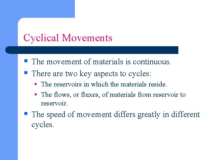 Cyclical Movements § The movement of materials is continuous. § There are two key