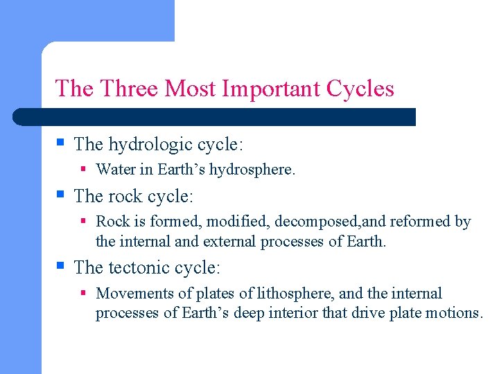 The Three Most Important Cycles § The hydrologic cycle: § Water in Earth’s hydrosphere.