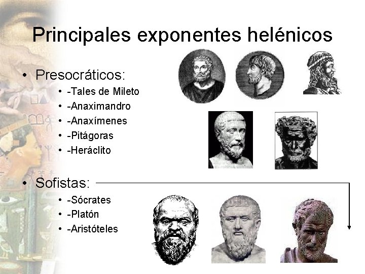 Principales exponentes helénicos • Presocráticos: • • • -Tales de Mileto -Anaximandro -Anaxímenes -Pitágoras