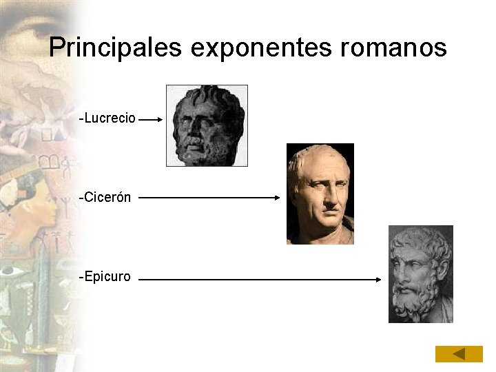 Principales exponentes romanos -Lucrecio -Cicerón -Epicuro 