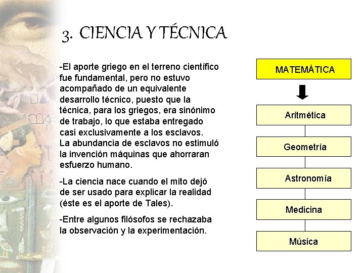 3. CIENCIA Y TÉCNICA -El aporte griego en el terreno científico fue fundamental, pero