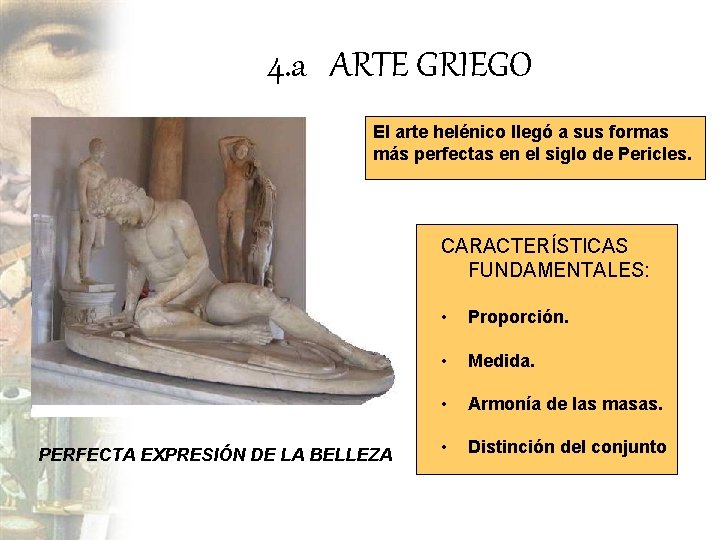 4. a ARTE GRIEGO El arte helénico llegó a sus formas más perfectas en