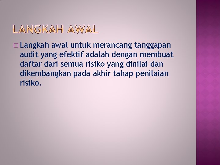 � Langkah awal untuk merancang tanggapan audit yang efektif adalah dengan membuat daftar dari