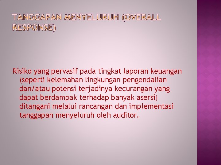 Risiko yang pervasif pada tingkat laporan keuangan (seperti kelemahan lingkungan pengendalian dan/atau potensi terjadinya