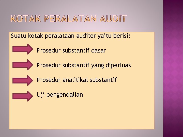 Suatu kotak peralataan auditor yaitu berisi: Prosedur substantif dasar Prosedur substantif yang diperluas Prosedur