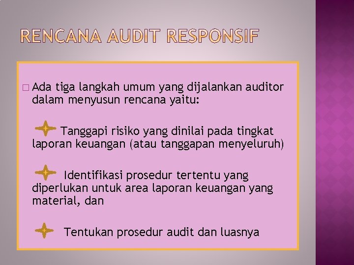 � Ada tiga langkah umum yang dijalankan auditor dalam menyusun rencana yaitu: Tanggapi risiko