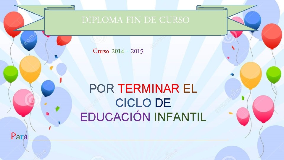 DIPLOMA FIN DE CURSO Curso 2014 - 2015 POR TERMINAR EL CICLO DE EDUCACIÓN