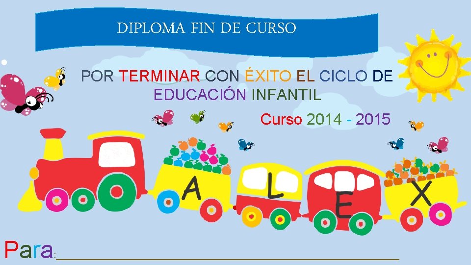 DIPLOMA FIN DE CURSO POR TERMINAR CON ÉXITO EL CICLO DE EDUCACIÓN INFANTIL Curso