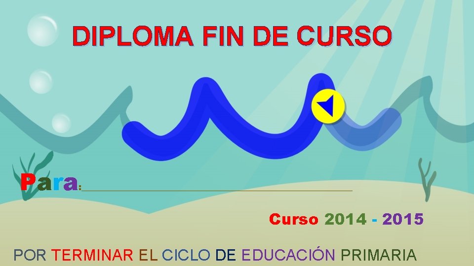 DIPLOMA FIN DE CURSO Para : _______________________________ Curso 2014 - 2015 POR TERMINAR EL