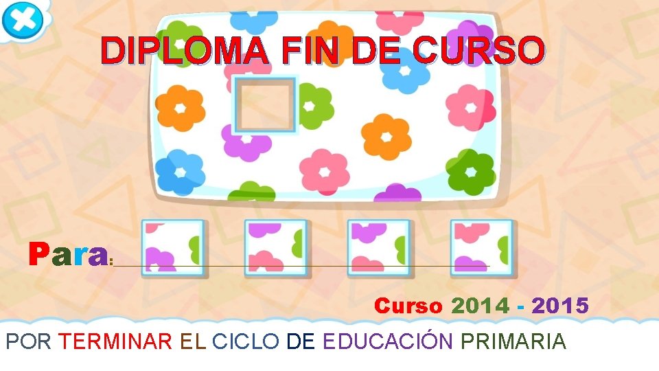 DIPLOMA FIN DE CURSO Para : _______________________________ Curso 2014 - 2015 POR TERMINAR EL