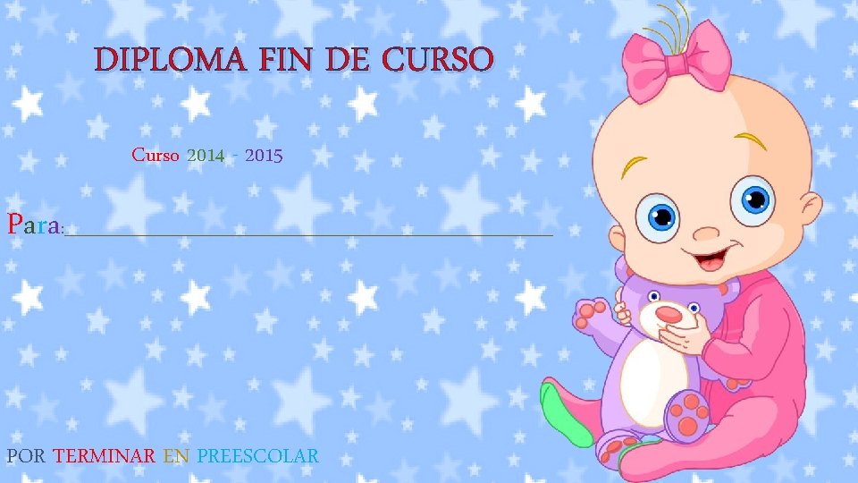 DIPLOMA FIN DE CURSO Curso 2014 - 2015 Para : _______________________________ POR TERMINAR EN