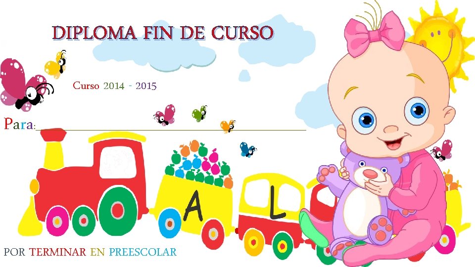 DIPLOMA FIN DE CURSO Curso 2014 - 2015 Para : _______________________________ POR TERMINAR EN