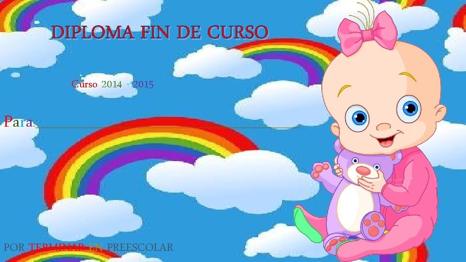 DIPLOMA FIN DE CURSO Curso 2014 - 2015 Para : _______________________________ POR TERMINAR EN