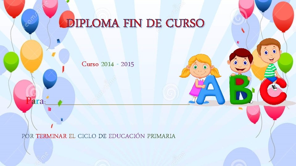 DIPLOMA FIN DE CURSO Curso 2014 - 2015 Para : _______________________________ POR TERMINAR EL