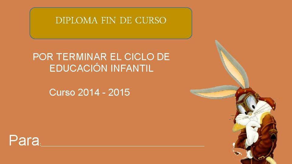DIPLOMA FIN DE CURSO POR TERMINAR EL CICLO DE EDUCACIÓN INFANTIL Curso 2014 -