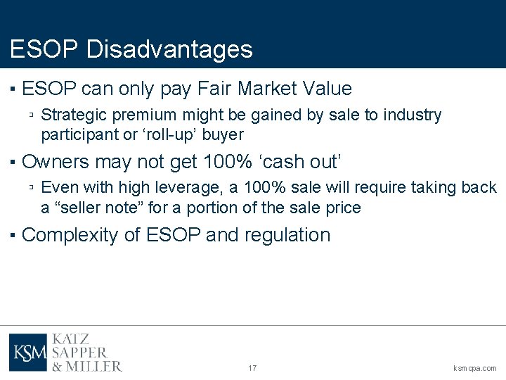 ESOP Disadvantages ▪ ESOP can only pay Fair Market Value ▫ Strategic premium might