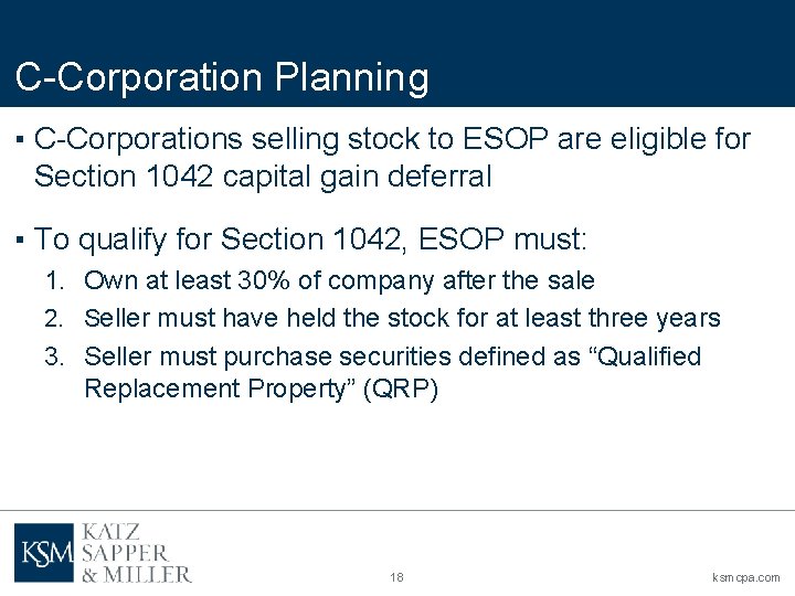 C-Corporation Planning ▪ C-Corporations selling stock to ESOP are eligible for Section 1042 capital