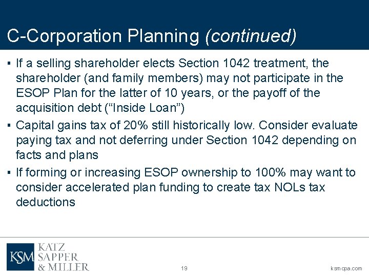 C-Corporation Planning (continued) ▪ If a selling shareholder elects Section 1042 treatment, the shareholder