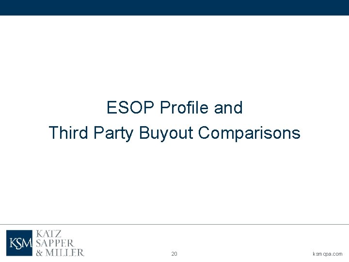 ESOP Profile and Third Party Buyout Comparisons 20 ksmcpa. com 
