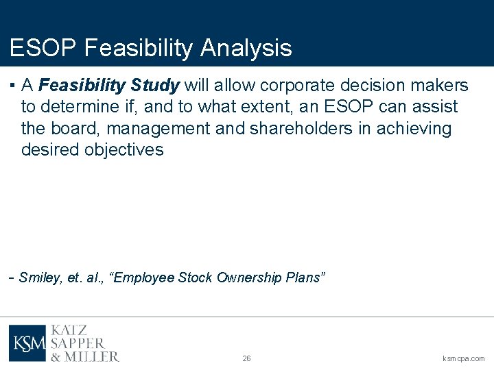 ESOP Feasibility Analysis ▪ A Feasibility Study will allow corporate decision makers to determine