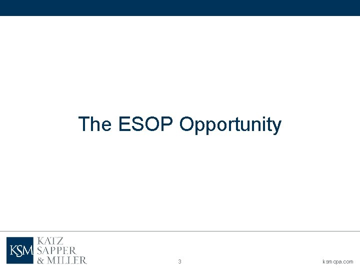 The ESOP Opportunity 3 ksmcpa. com 