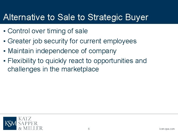 Alternative to Sale to Strategic Buyer ▪ Control over timing of sale ▪ Greater