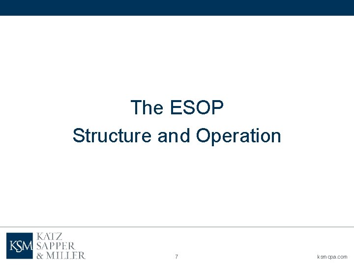 The ESOP Structure and Operation 7 ksmcpa. com 