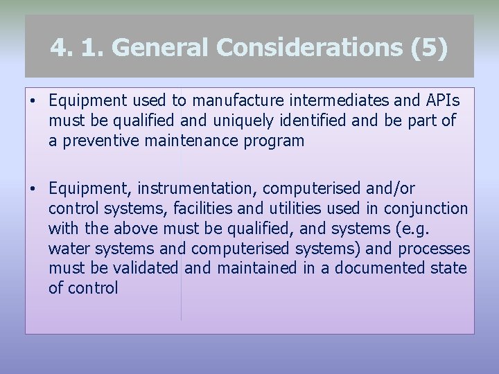 4. 1. General Considerations (5) • Equipment used to manufacture intermediates and APIs must