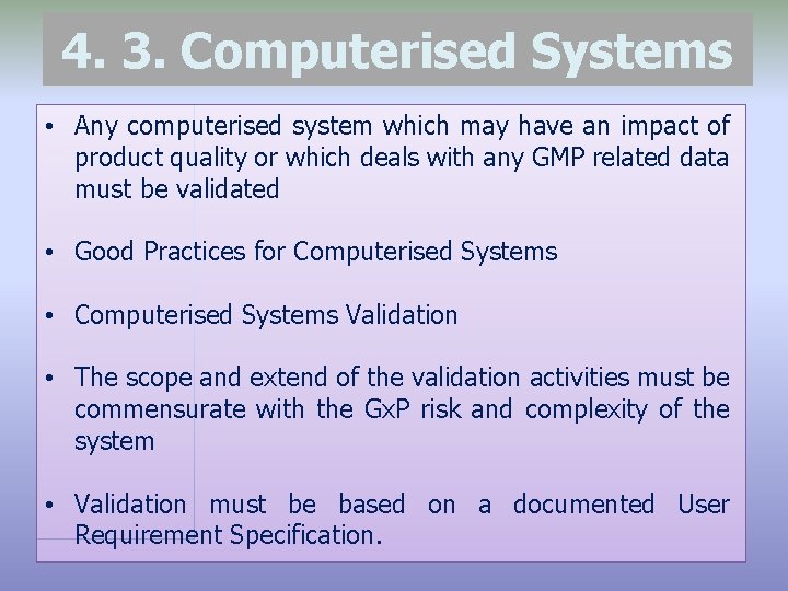 4. 3. Computerised Systems • Any computerised system which may have an impact of