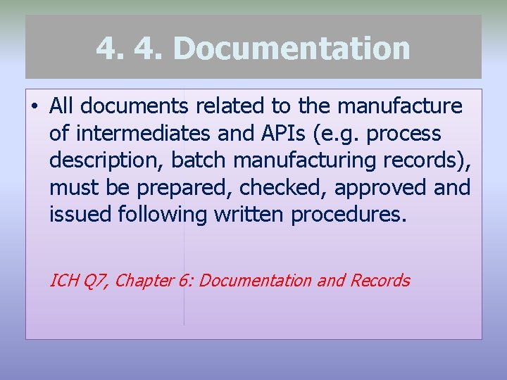 4. 4. Documentation • All documents related to the manufacture of intermediates and APIs