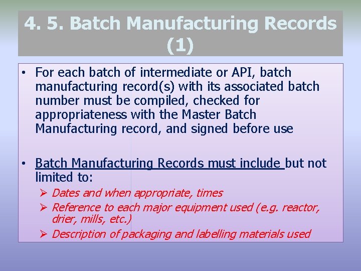 4. 5. Batch Manufacturing Records (1) • For each batch of intermediate or API,