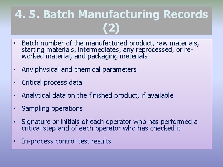 4. 5. Batch Manufacturing Records (2) • Batch number of the manufactured product, raw