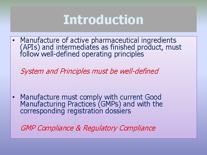 Introduction • Manufacture of active pharmaceutical ingredients (APIs) and intermediates as finished product, must