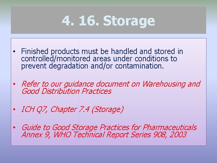 4. 16. Storage • Finished products must be handled and stored in controlled/monitored areas