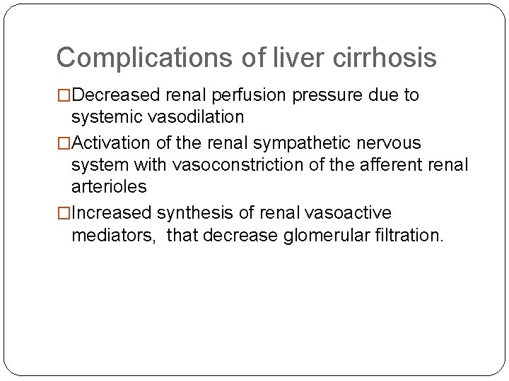 Complications of liver cirrhosis �Decreased renal perfusion pressure due to systemic vasodilation �Activation of