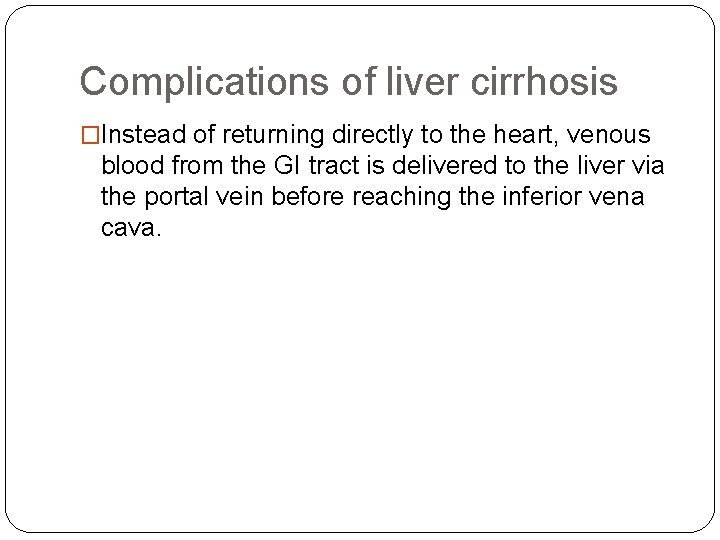 Complications of liver cirrhosis �Instead of returning directly to the heart, venous blood from