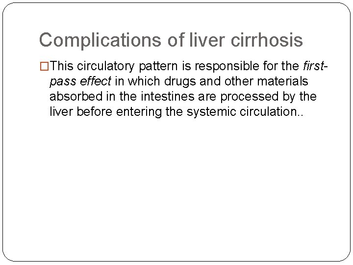 Complications of liver cirrhosis �This circulatory pattern is responsible for the first- pass effect