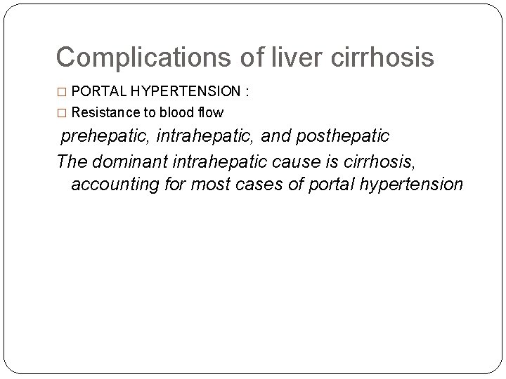 Complications of liver cirrhosis � PORTAL HYPERTENSION : � Resistance to blood flow prehepatic,