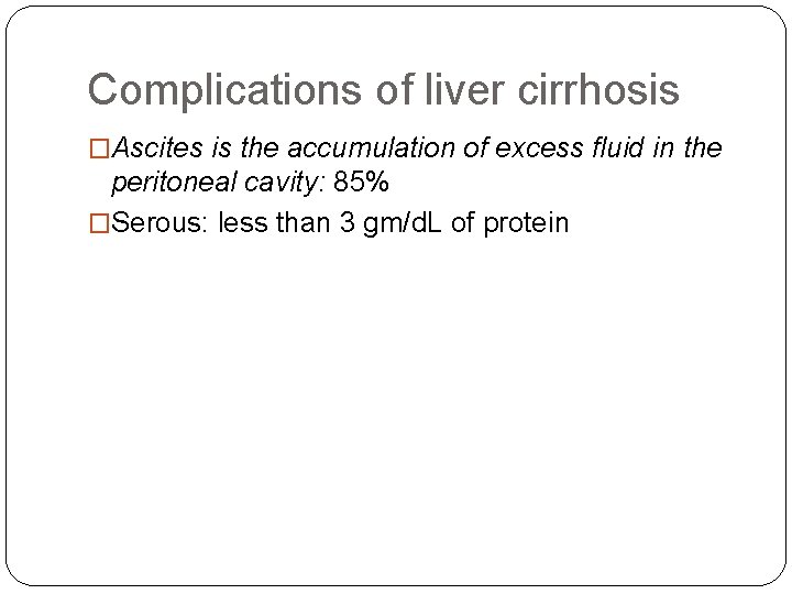 Complications of liver cirrhosis �Ascites is the accumulation of excess fluid in the peritoneal