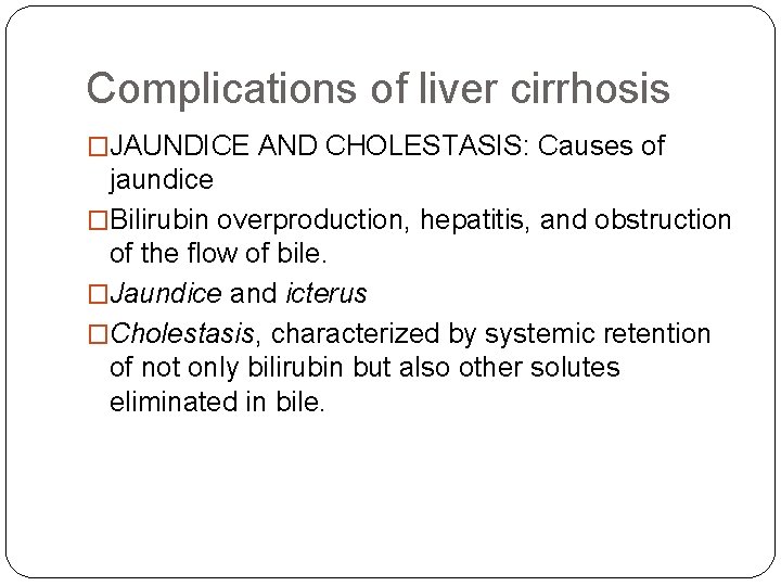 Complications of liver cirrhosis �JAUNDICE AND CHOLESTASIS: Causes of jaundice �Bilirubin overproduction, hepatitis, and