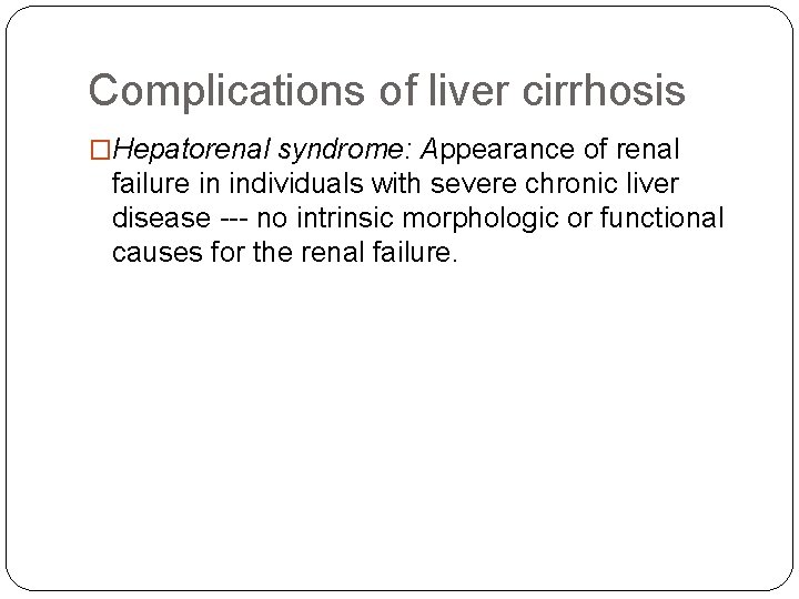 Complications of liver cirrhosis �Hepatorenal syndrome: Appearance of renal failure in individuals with severe