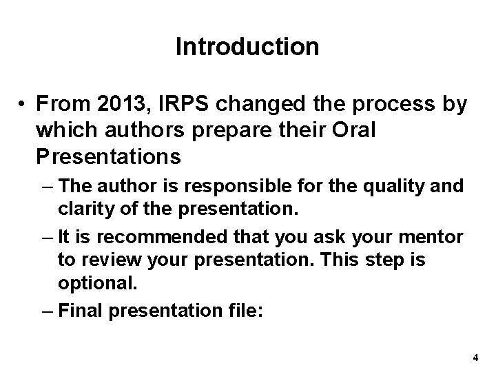 Introduction • From 2013, IRPS changed the process by which authors prepare their Oral
