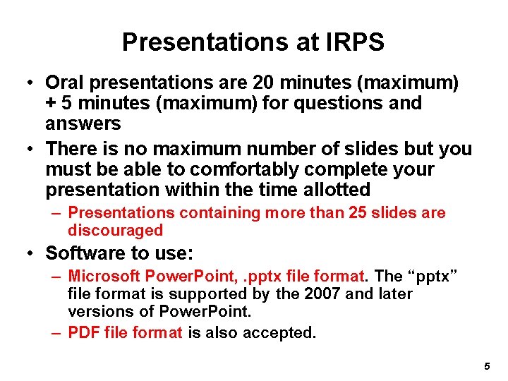 Presentations at IRPS • Oral presentations are 20 minutes (maximum) + 5 minutes (maximum)