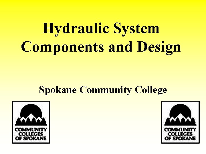 Hydraulic System Components and Design Spokane Community College 