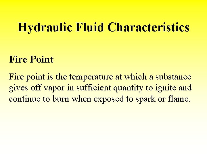 Hydraulic Fluid Characteristics Fire Point Fire point is the temperature at which a substance