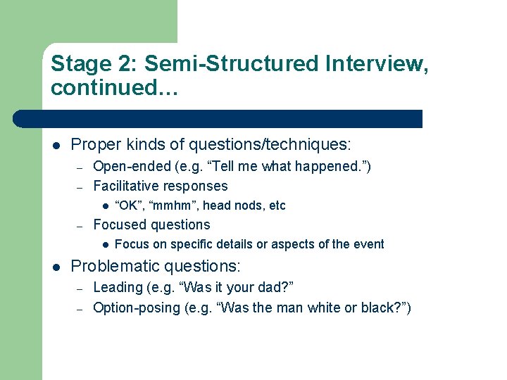 Stage 2: Semi-Structured Interview, continued… l Proper kinds of questions/techniques: – – Open-ended (e. Stage 2: Semi-Structured Interview, continued… l Proper kinds of questions/techniques: – – Open-ended (e.