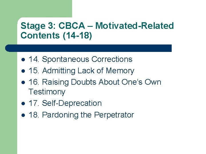 Stage 3: CBCA – Motivated-Related Contents (14 -18) l l l 14. Spontaneous Corrections Stage 3: CBCA – Motivated-Related Contents (14 -18) l l l 14. Spontaneous Corrections