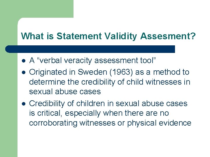 What is Statement Validity Assesment? l l l A “verbal veracity assessment tool” Originated What is Statement Validity Assesment? l l l A “verbal veracity assessment tool” Originated